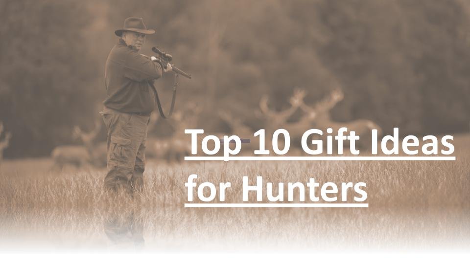 Top 10 Gift Ideas for Hunters